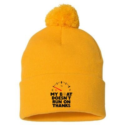 My Boat Doesn't Run On Thanks Funny Quote For Boat Owners Pom Pom 12in Knit Beanie