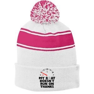 My Boat Doesn't Run On Thanks Funny Quote For Boat Owners Stripe Pom Pom Beanie