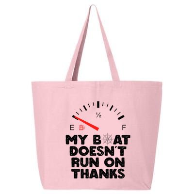 My Boat Doesn't Run On Thanks Funny Quote For Boat Owners 25L Jumbo Tote
