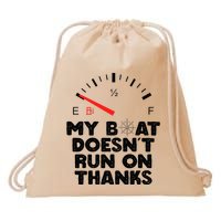 My Boat Doesn't Run On Thanks Funny Quote For Boat Owners Drawstring Bag