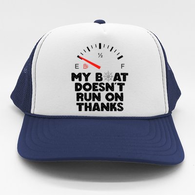 My Boat Doesn't Run On Thanks Funny Quote For Boat Owners Trucker Hat