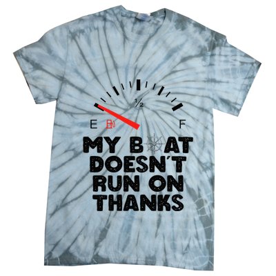 My Boat Doesn't Run On Thanks Funny Quote For Boat Owners Tie-Dye T-Shirt