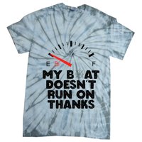 My Boat Doesn't Run On Thanks Funny Quote For Boat Owners Tie-Dye T-Shirt