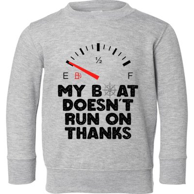 My Boat Doesn't Run On Thanks Funny Quote For Boat Owners Toddler Sweatshirt