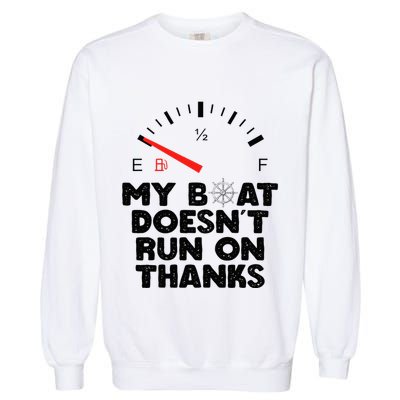 My Boat Doesn't Run On Thanks Funny Quote For Boat Owners Garment-Dyed Sweatshirt