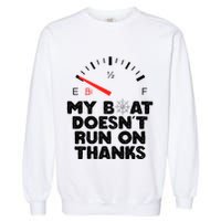 My Boat Doesn't Run On Thanks Funny Quote For Boat Owners Garment-Dyed Sweatshirt