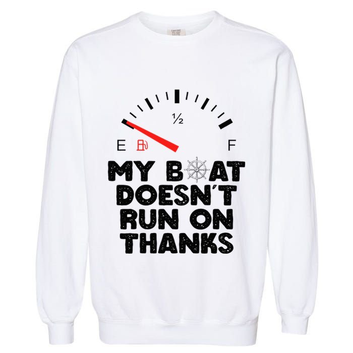 My Boat Doesn't Run On Thanks Funny Quote For Boat Owners Garment-Dyed Sweatshirt