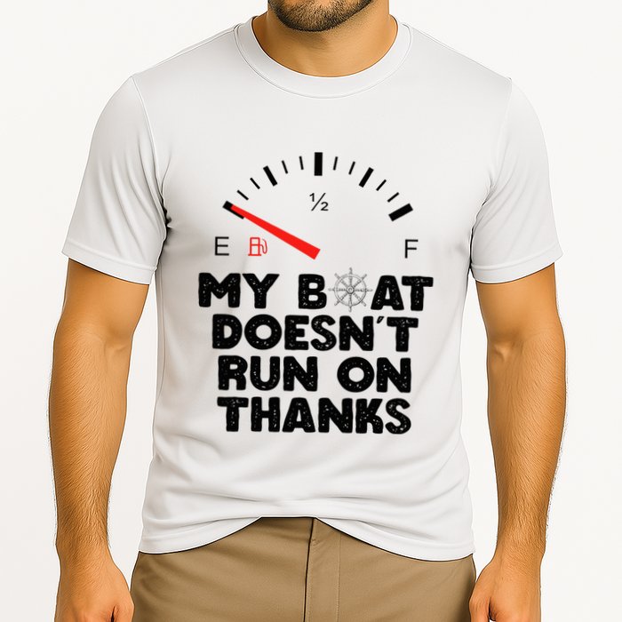 My Boat Doesn't Run On Thanks Funny Quote For Boat Owners Performance Shirt