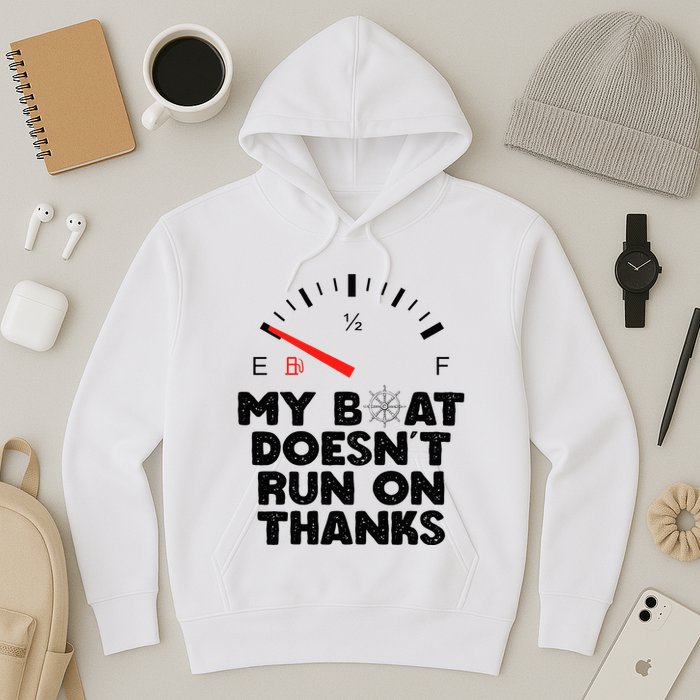My Boat Doesn't Run On Thanks Funny Quote For Boat Owners Hoodie