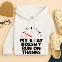 My Boat Doesn't Run On Thanks Funny Quote For Boat Owners Hoodie