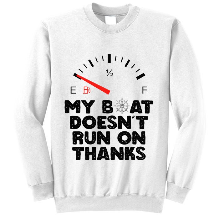 My Boat Doesn't Run On Thanks Funny Quote For Boat Owners Sweatshirt