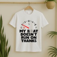My Boat Doesn't Run On Thanks Funny Quote For Boat Owners T-Shirt