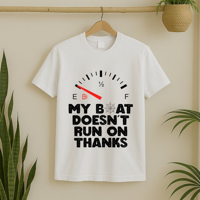 My Boat Doesn't Run On Thanks Funny Quote For Boat Owners T-Shirt