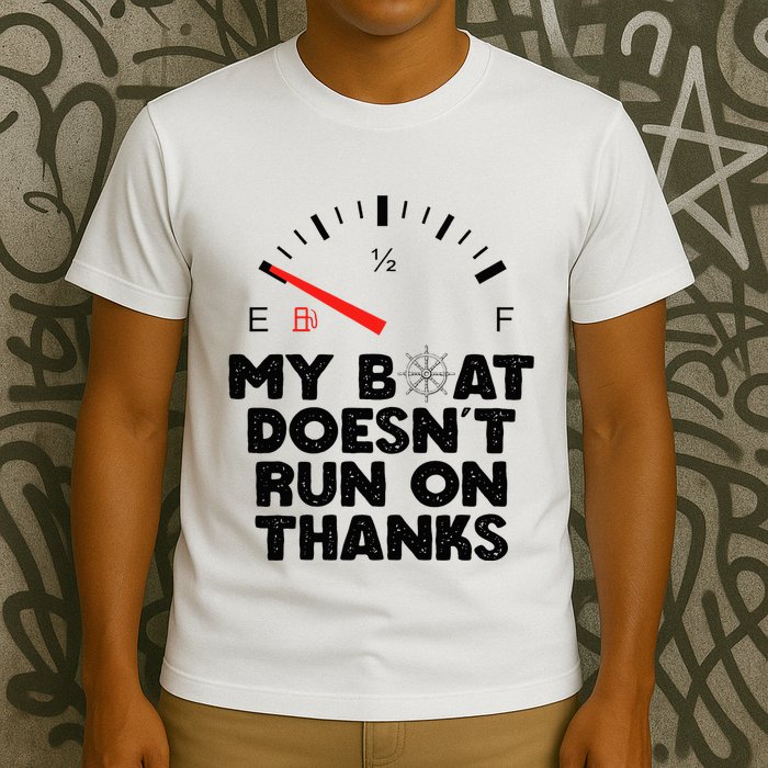 My Boat Doesn't Run On Thanks Funny Quote For Boat Owners T-Shirt