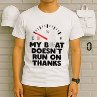 My Boat Doesn't Run On Thanks Funny Quote For Boat Owners T-Shirt