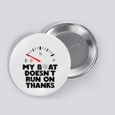 My Boat Doesn't Run On Thanks Funny Quote For Boat Owners Button