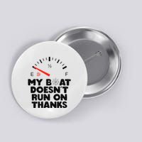My Boat Doesn't Run On Thanks Funny Quote For Boat Owners Button