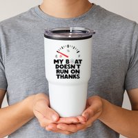 My Boat Doesn't Run On Thanks Funny Quote For Boat Owners Tumbler