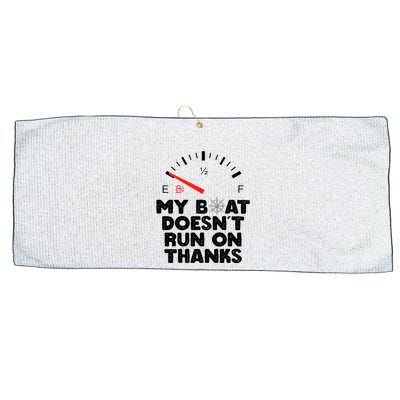 My Boat Doesn't Run On Thanks Funny Quote For Boat Owners Large Microfiber Waffle Golf Towel