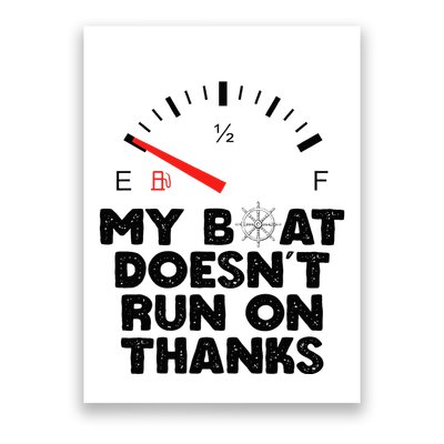 My Boat Doesn't Run On Thanks Funny Quote For Boat Owners Poster