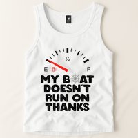 My Boat Doesn't Run On Thanks Funny Quote For Boat Owners Tank Top
