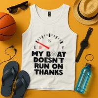 My Boat Doesn't Run On Thanks Funny Quote For Boat Owners Tank Top