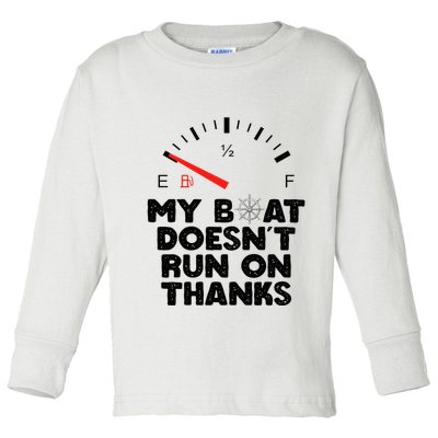 My Boat Doesn't Run On Thanks Funny Quote For Boat Owners Toddler Long Sleeve Shirt