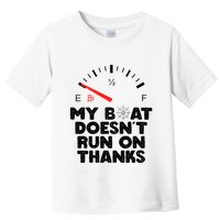 My Boat Doesn't Run On Thanks Funny Quote For Boat Owners Toddler T-Shirt