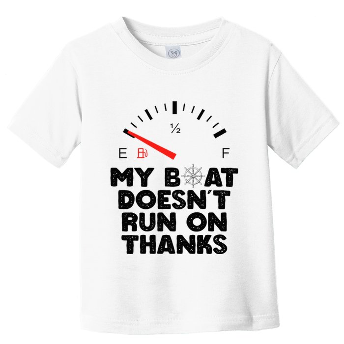 My Boat Doesn't Run On Thanks Funny Quote For Boat Owners Toddler T-Shirt