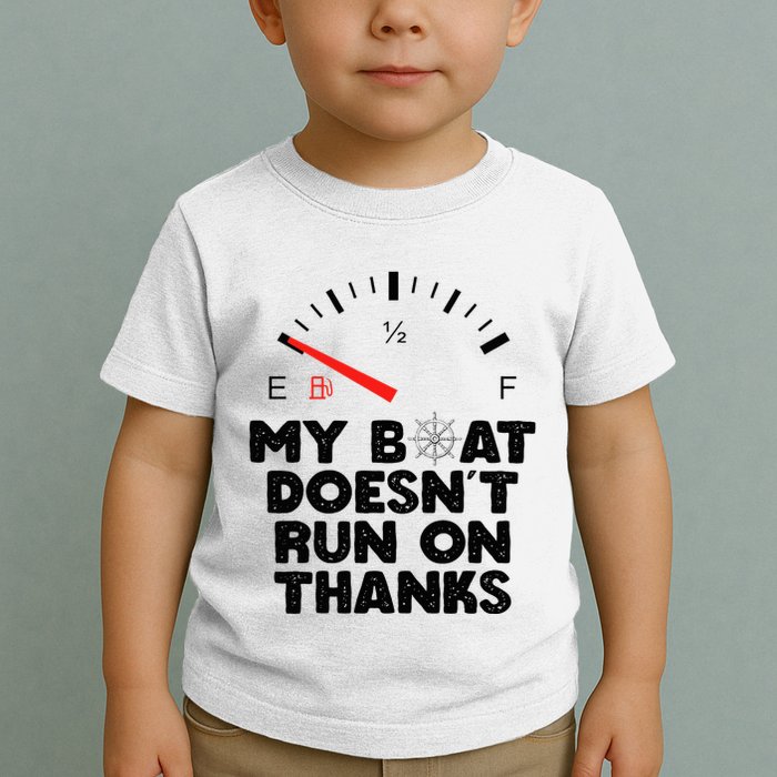 My Boat Doesn't Run On Thanks Funny Quote For Boat Owners Toddler T-Shirt