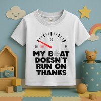 My Boat Doesn't Run On Thanks Funny Quote For Boat Owners Toddler T-Shirt