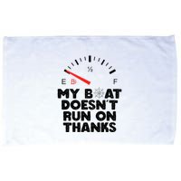 My Boat Doesn't Run On Thanks Funny Quote For Boat Owners Microfiber Hand Towel