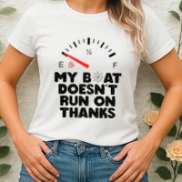 My Boat Doesn't Run On Thanks Funny Quote For Boat Owners Womens T-Shirt