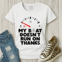 My Boat Doesn't Run On Thanks Funny Quote For Boat Owners Womens T-Shirt