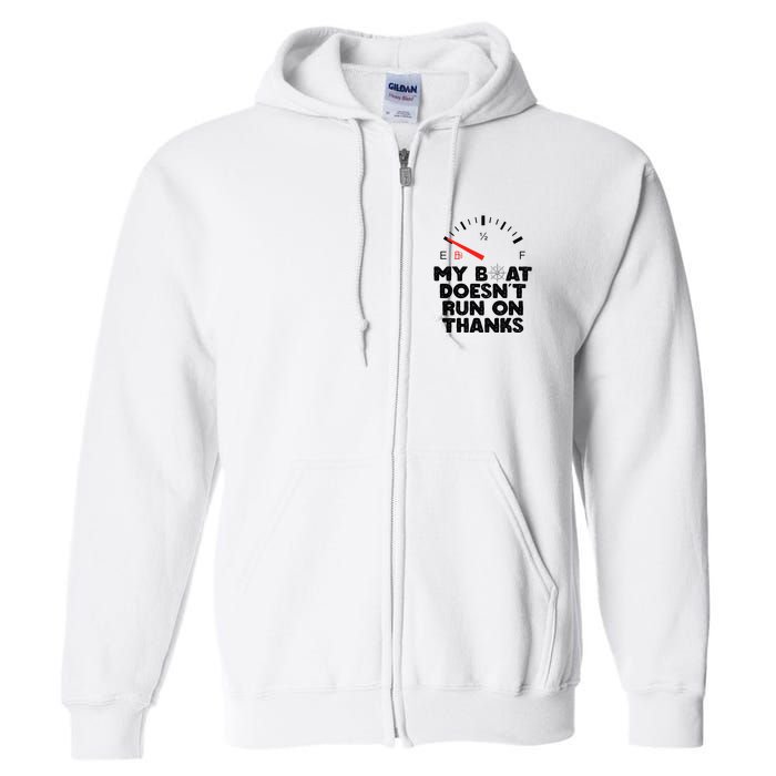 My Boat Doesn't Run On Thanks Funny Quote For Boat Owners Full Zip Hoodie