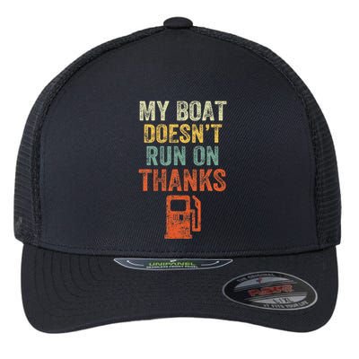 My Boat DoesnT Run On Thanks Boating For Boat Owners Flexfit Unipanel Trucker Cap