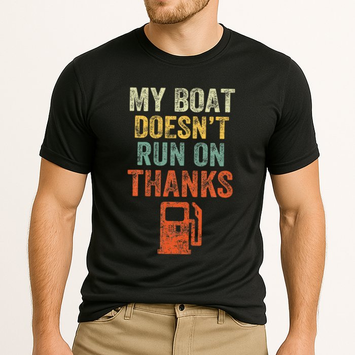My Boat DoesnT Run On Thanks Boating For Boat Owners Performance Shirt