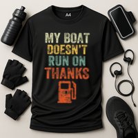 My Boat DoesnT Run On Thanks Boating For Boat Owners Performance Shirt