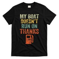 My Boat DoesnT Run On Thanks Boating For Boat Owners T-Shirt