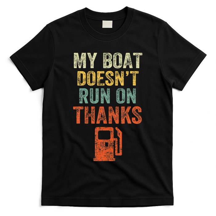 My Boat DoesnT Run On Thanks Boating For Boat Owners T-Shirt
