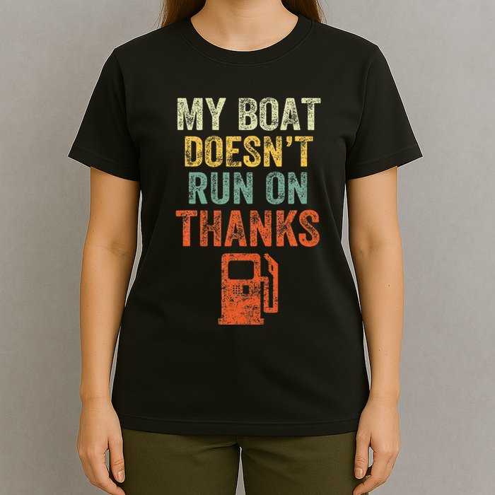 My Boat DoesnT Run On Thanks Boating For Boat Owners T-Shirt