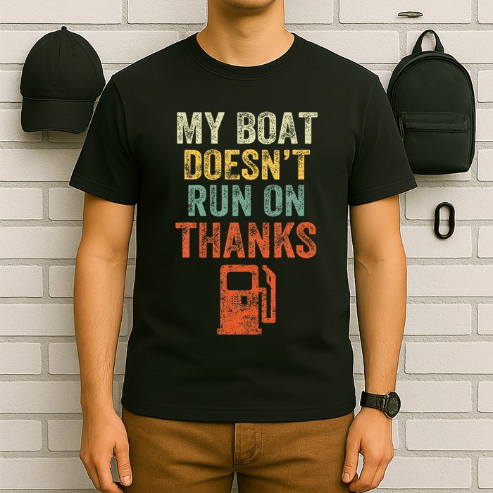 My Boat DoesnT Run On Thanks Boating For Boat Owners T-Shirt