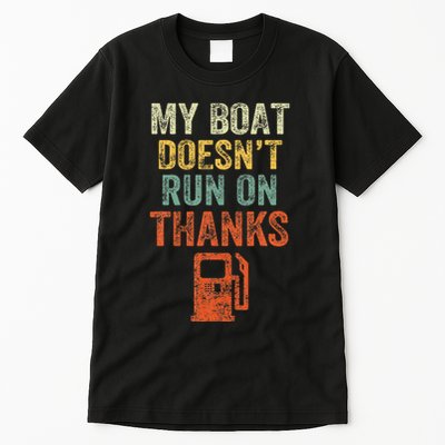 My Boat DoesnT Run On Thanks Boating For Boat Owners Tall T-Shirt