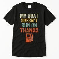 My Boat DoesnT Run On Thanks Boating For Boat Owners Tall T-Shirt