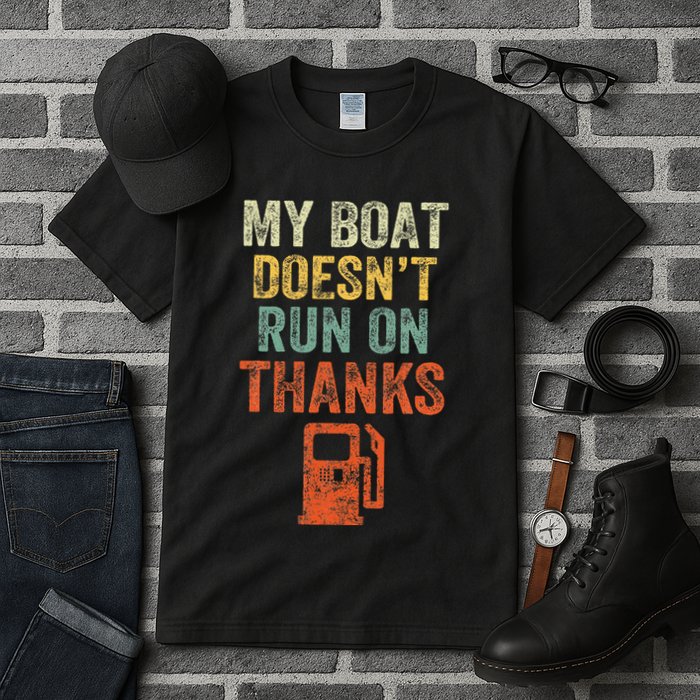 My Boat DoesnT Run On Thanks Boating For Boat Owners Tall T-Shirt