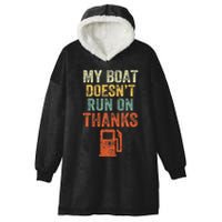 My Boat DoesnT Run On Thanks Boating For Boat Owners Hooded Wearable Blanket