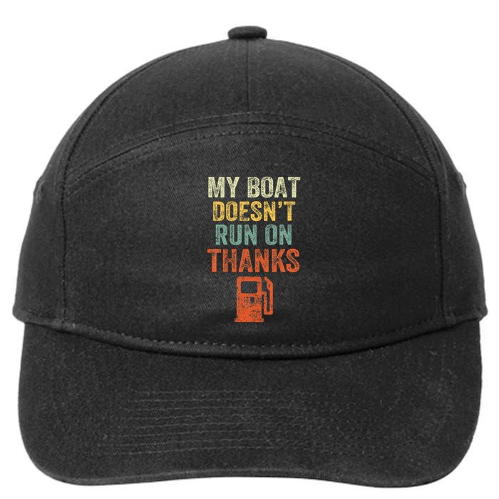 My Boat DoesnT Run On Thanks Boating For Boat Owners 7-Panel Snapback Hat