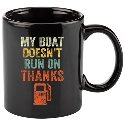 My Boat DoesnT Run On Thanks Boating For Boat Owners 11oz C Handle Ceramic Mug