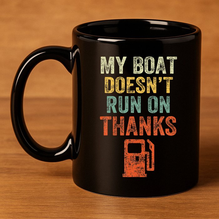 My Boat DoesnT Run On Thanks Boating For Boat Owners 11oz C Handle Ceramic Mug