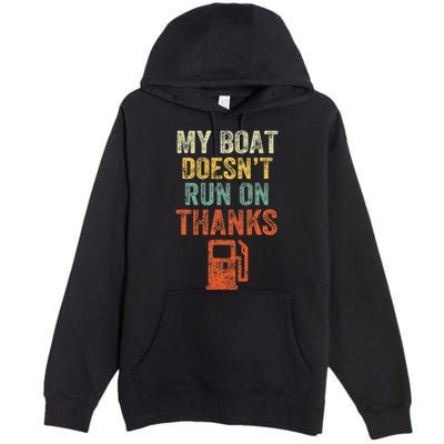 My Boat DoesnT Run On Thanks Boating For Boat Owners Premium Pullover Hoodie